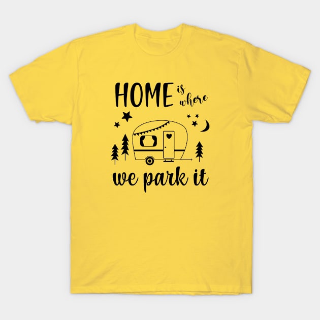 Home Is Where We Park It Camper Caravan T-Shirt by SunflowersBlueJeans